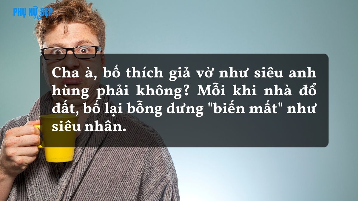 Những câu nói về người cha vô trách nhiệm, trách móc kiểu hài hước